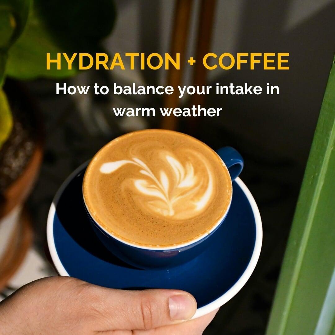 Hydration + Coffee: How to Balance Your Intake in Warm Weather 